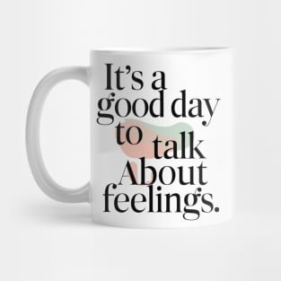 its good day to talk about feelings Mug